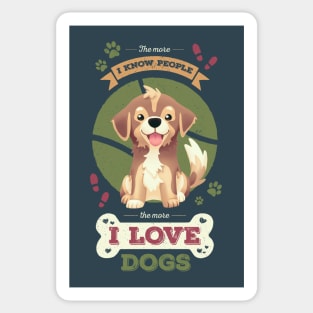 The More I Know People // I Love Dogs, Funny Quote, Puppy, Adopt Don't Shop Sticker